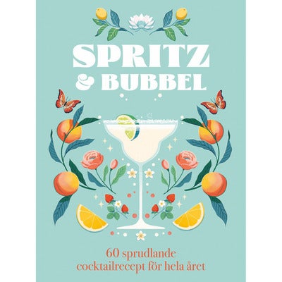 Spritz & bubbel - 60 sprudlande cocktailrecept för hela året