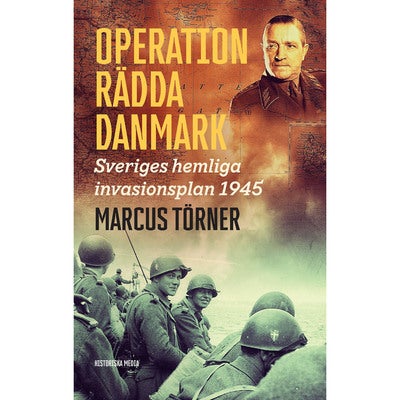 Operation rädda Danmark: Sveriges hemliga invasionsplan 1945