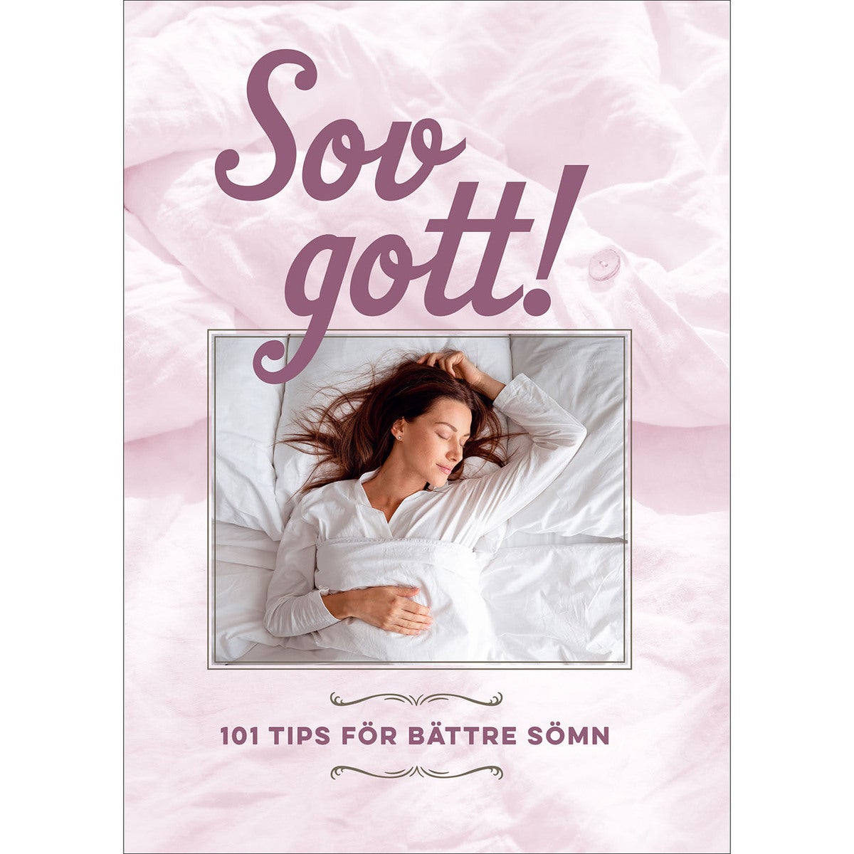 Sov gott! - 101 tips för bättre sömn