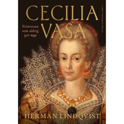 Cecilia Vasa - prinsessan som aldrig gav upp