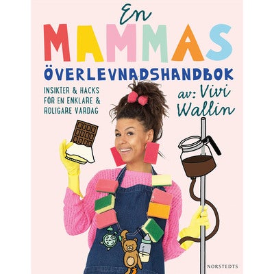 En mammas överlevnadshandbok: Insikter & hacks för en enklare och roligare vardag