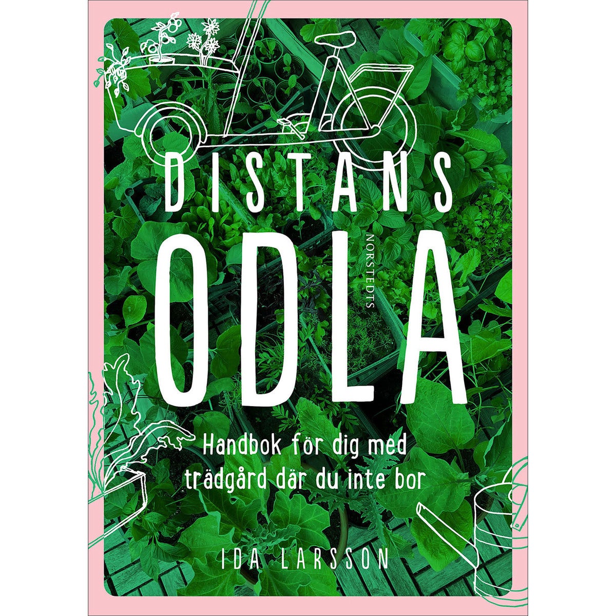 Distansodla: Handbok för dig med trädgård där du inte bor