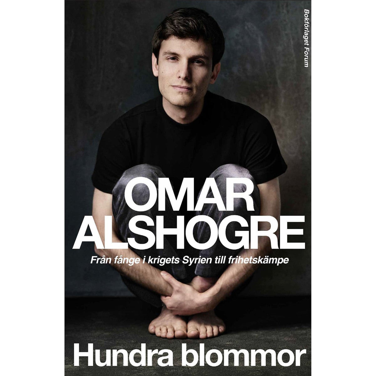 Hundra blommor: Från fånge i krigets Syrien till frihetskämpe