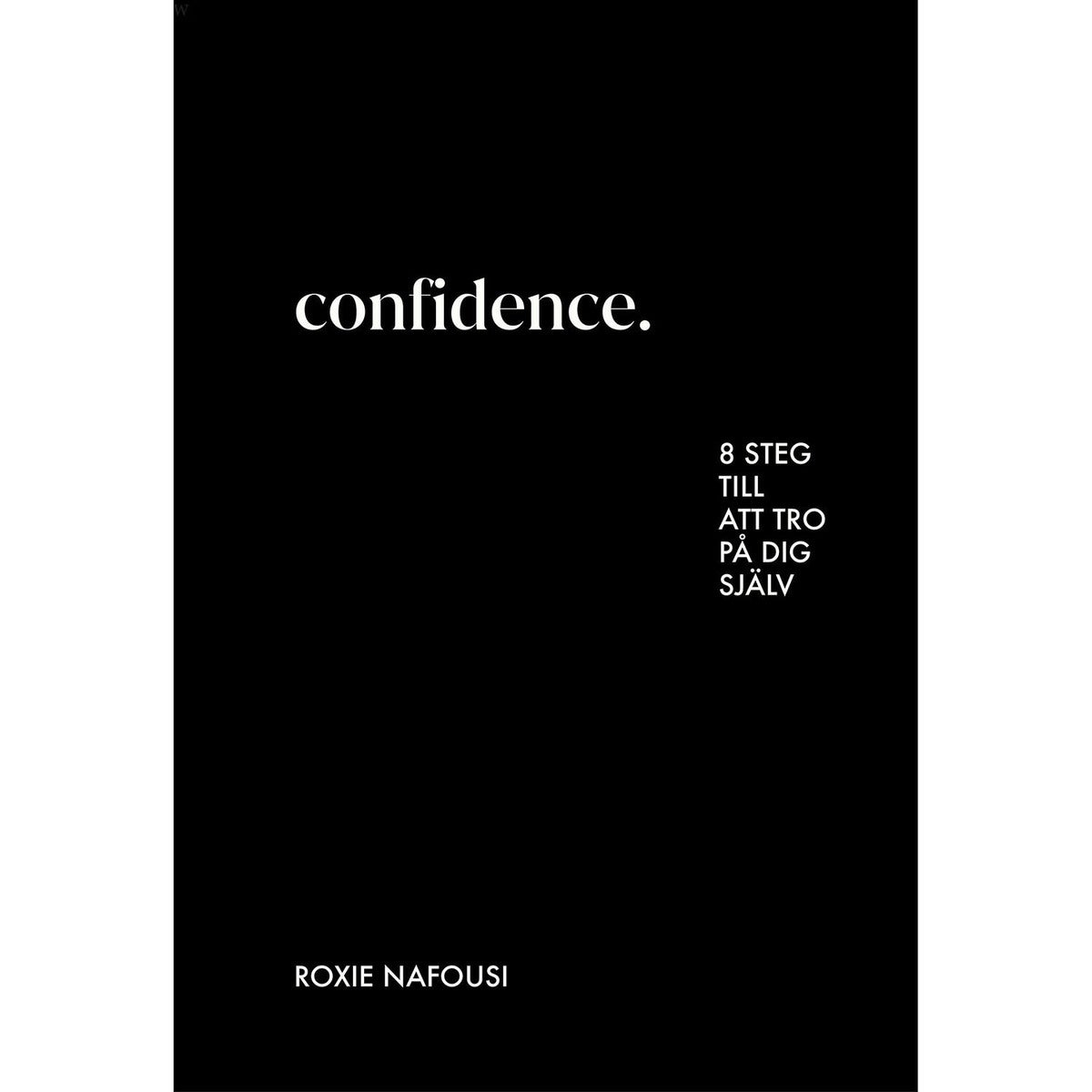 Confidence. - 8 steg till att tro på dig själv