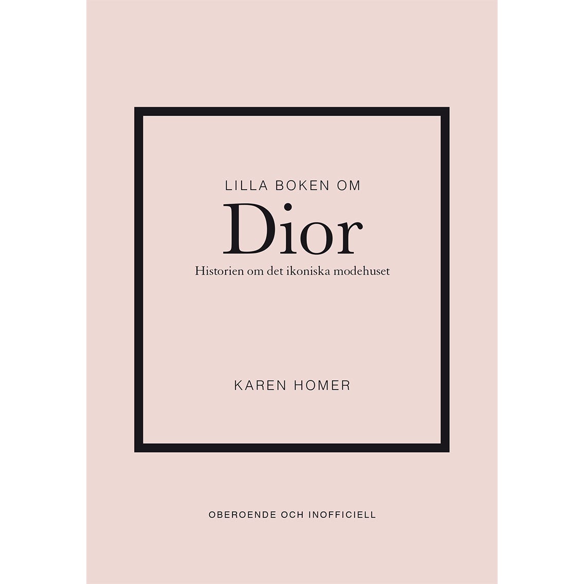Lilla boken om Dior: Historien om det ikoniska modehuset