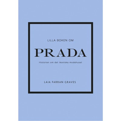 Lilla boken om Prada: Historien om det ikoniska modehuset