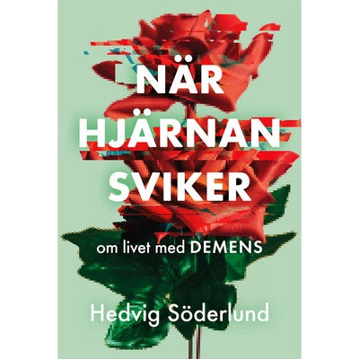När hjärnan sviker - om livet med demens
