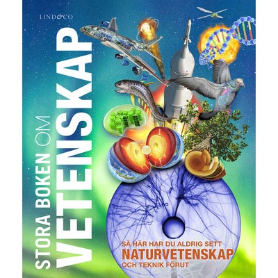 Stora boken om vetenskap: Så här har du aldrig sett naturvetenskap och teknik förut