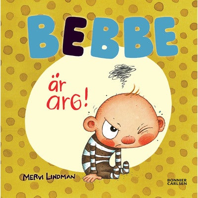 Bebbe är arg