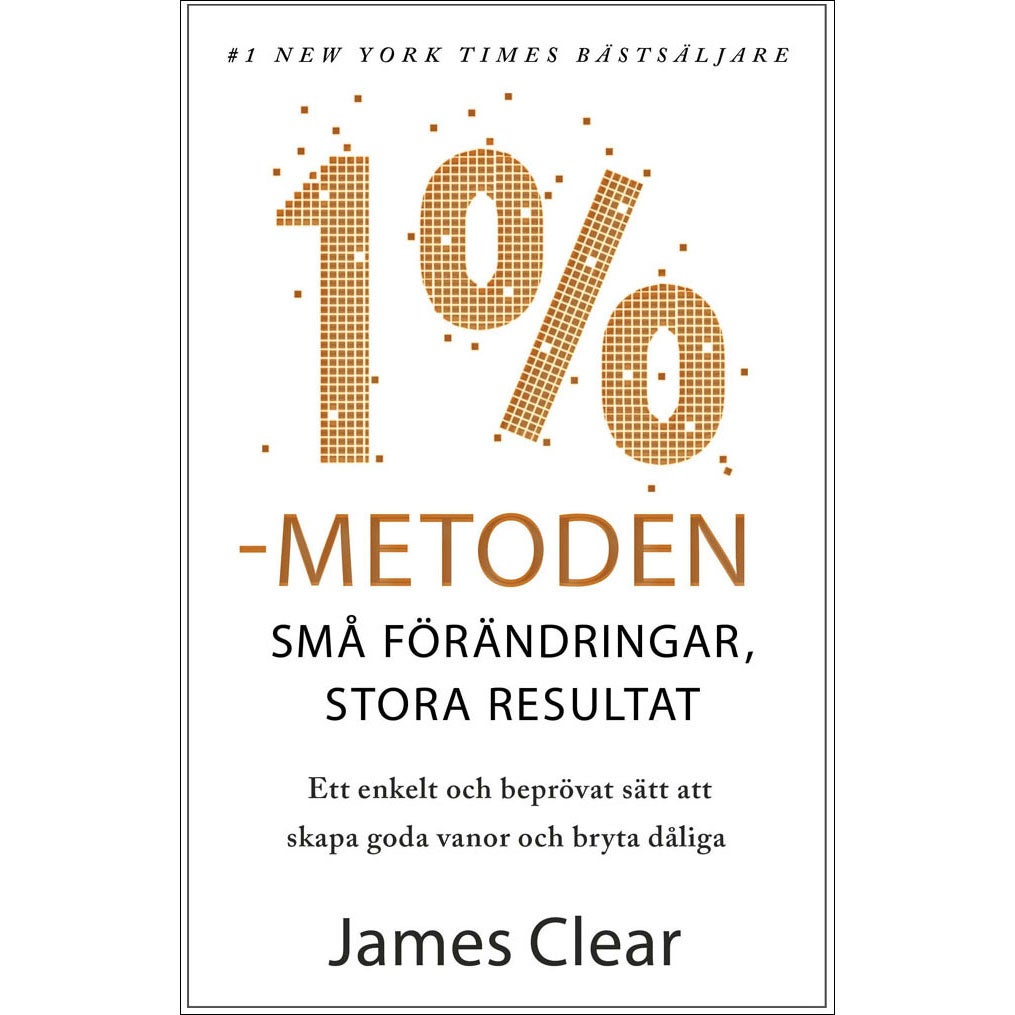 1 %-metoden: Små förändringar, stora resultat : ett enkelt och beprövat sätt att skapa goda vanor och bryta dåliga