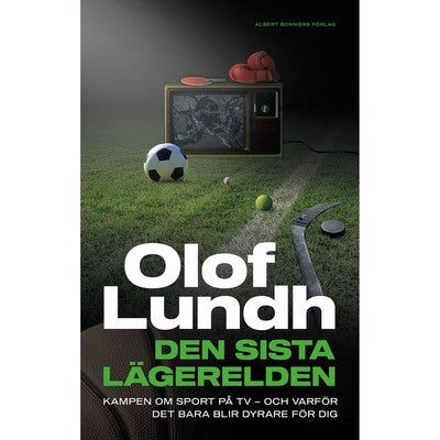 Den sista lägerelden: Kampen om sport på tv - och varför det bara blir dyrare för dig