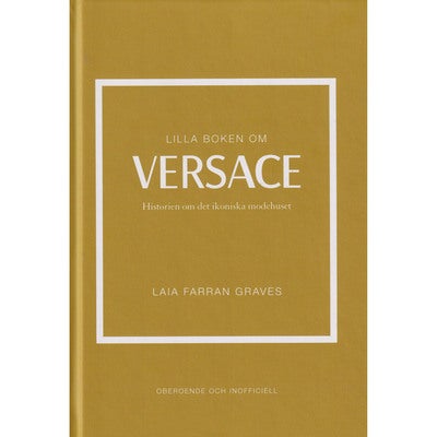 Lilla boken om Versace: Historien om det ikoniska modehuset