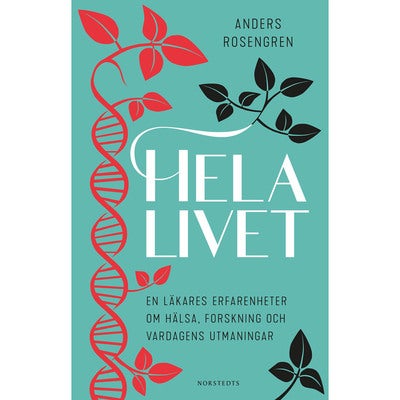 Hela livet: En läkares erfarenheter om hälsa, forskning och vardagens utmaningar