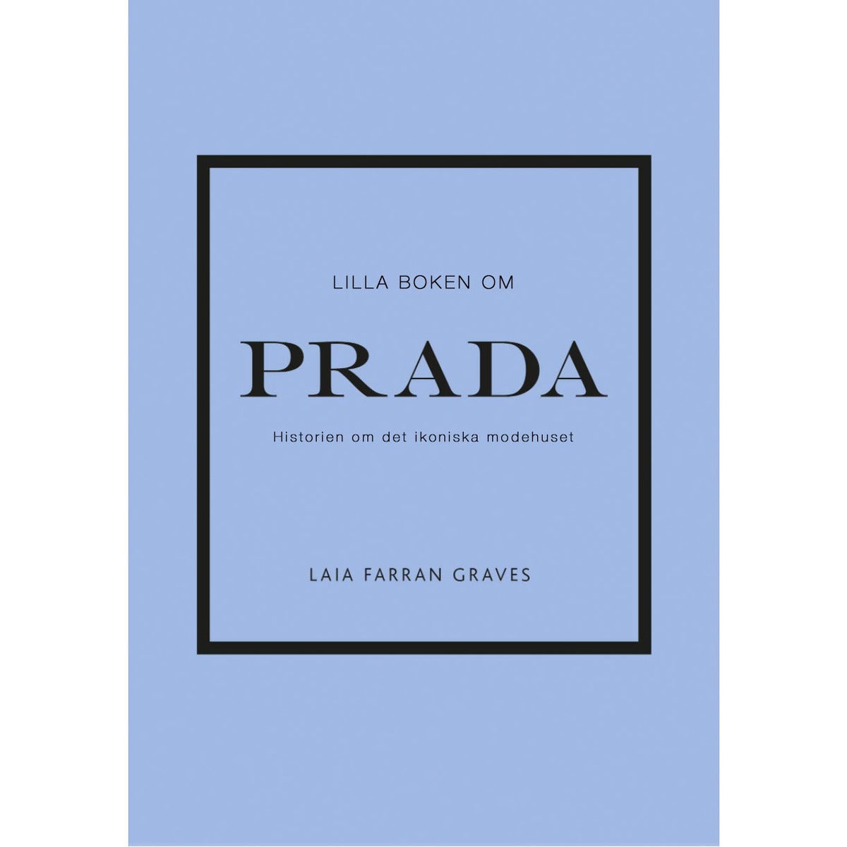Lilla boken om Prada: Historien om det ikoniska modehuset
