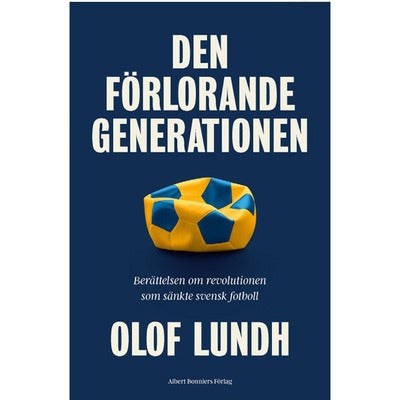 Den förlorande generationen - Berättelsen om svensk fotbolls mörkaste stund