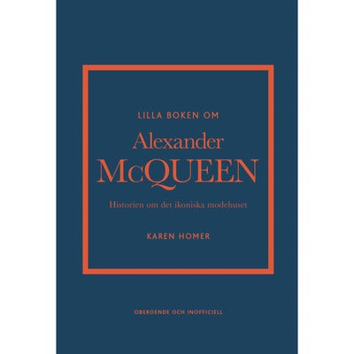 Lilla boken om Alexander McQueen: Historien om det ikoniska modehuset