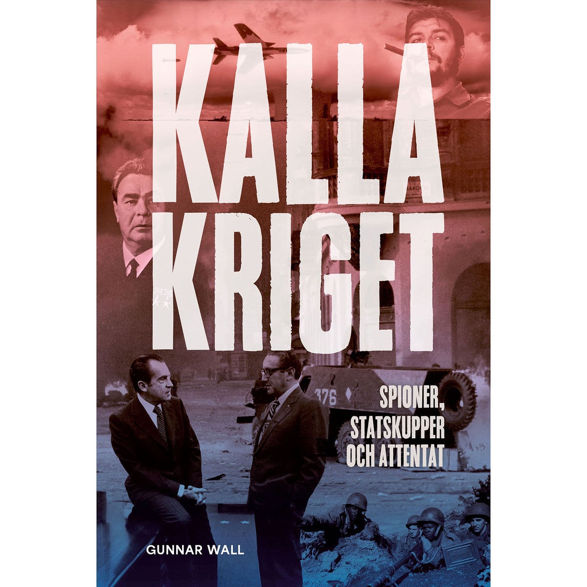 Kalla kriget - spioner, statskupper och attentat