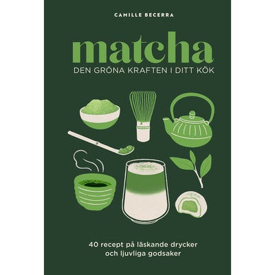Matcha: Den gröna kraften i ditt kök
