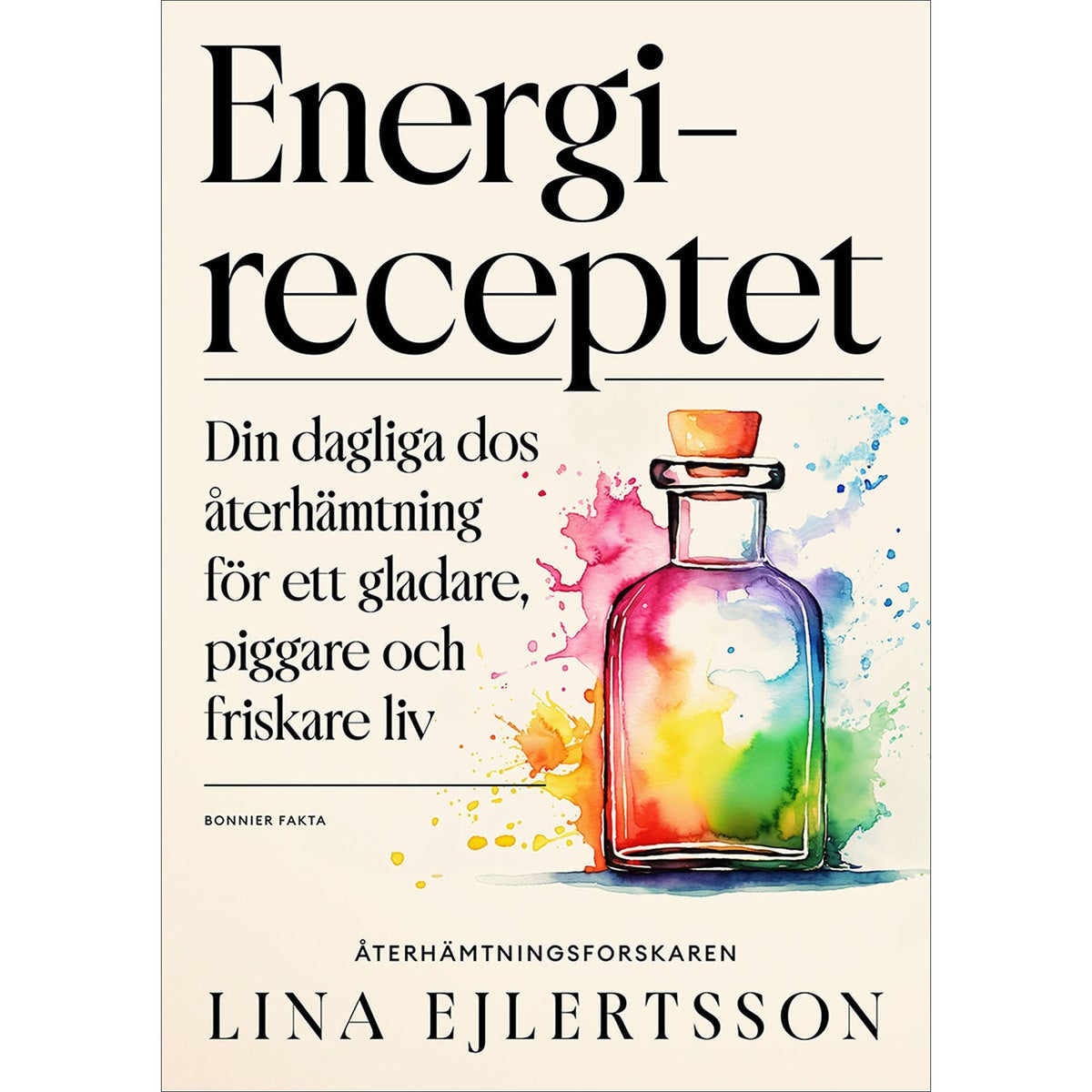 Energireceptet: Din dagliga dos återhämtning för ett gladare, piggare och friskare liv