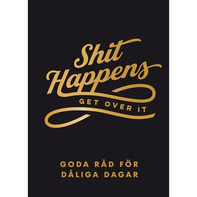 Shit happens get over it (SE)