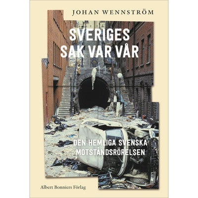 Sveriges sak var vår - den hemliga svenska motståndsrörelsen