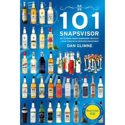 101 snapsvisor - Att sjunga innan sommaren tar slut samt 5000 år av dryckesvisehistoria